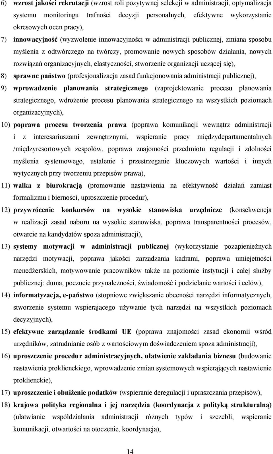 elastyczności, stworzenie organizacji uczącej się), 8) sprawne państwo (profesjonalizacja zasad funkcjonowania administracji publicznej), 9) wprowadzenie planowania strategicznego (zaprojektowanie