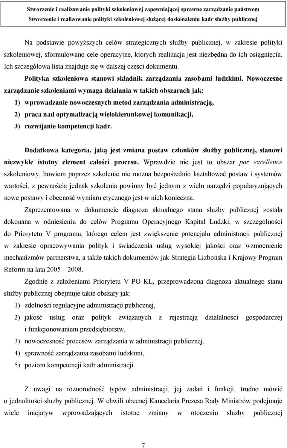 Ich szczegółowa lista znajduje się w dalszej części dokumentu. Polityka szkoleniowa stanowi składnik zarządzania zasobami ludzkimi.