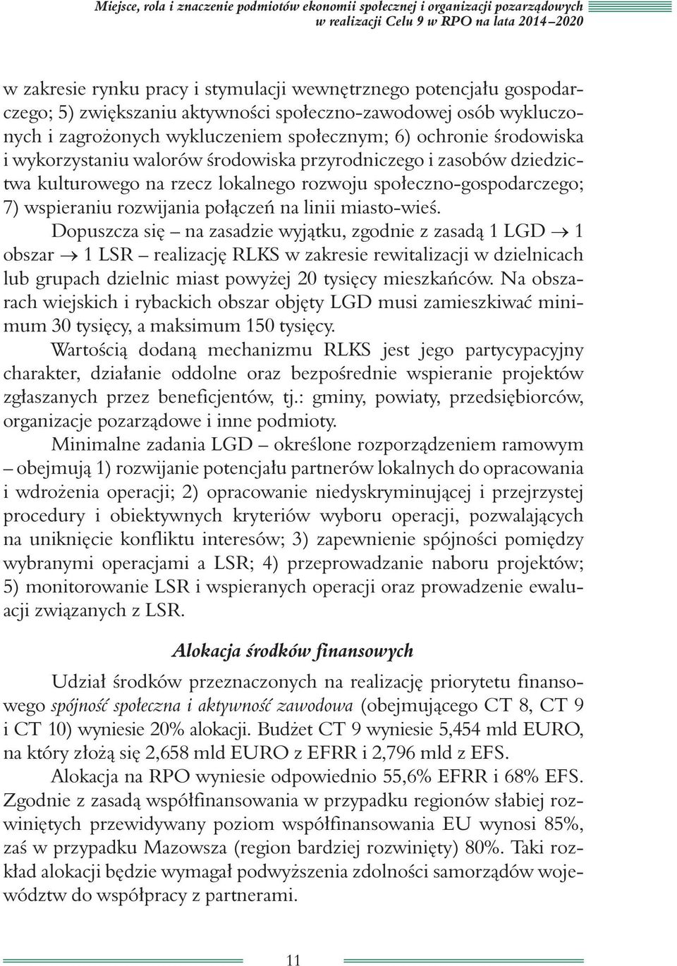 zasobów dziedzictwa kulturowego na rzecz lokalnego rozwoju społeczno-gospodarczego; 7) wspieraniu rozwijania połączeń na linii miasto-wieś.