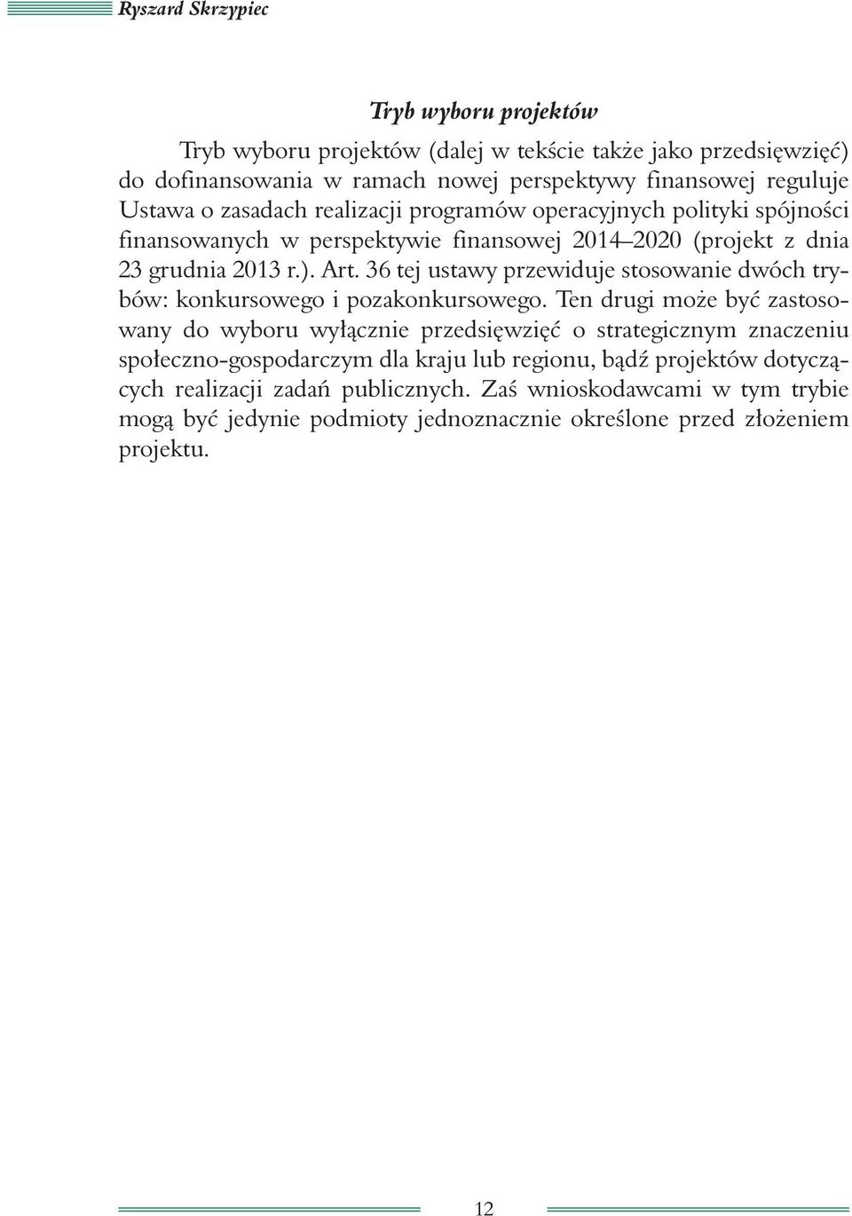 36 tej ustawy przewiduje stosowanie dwóch trybów: konkursowego i pozakonkursowego.