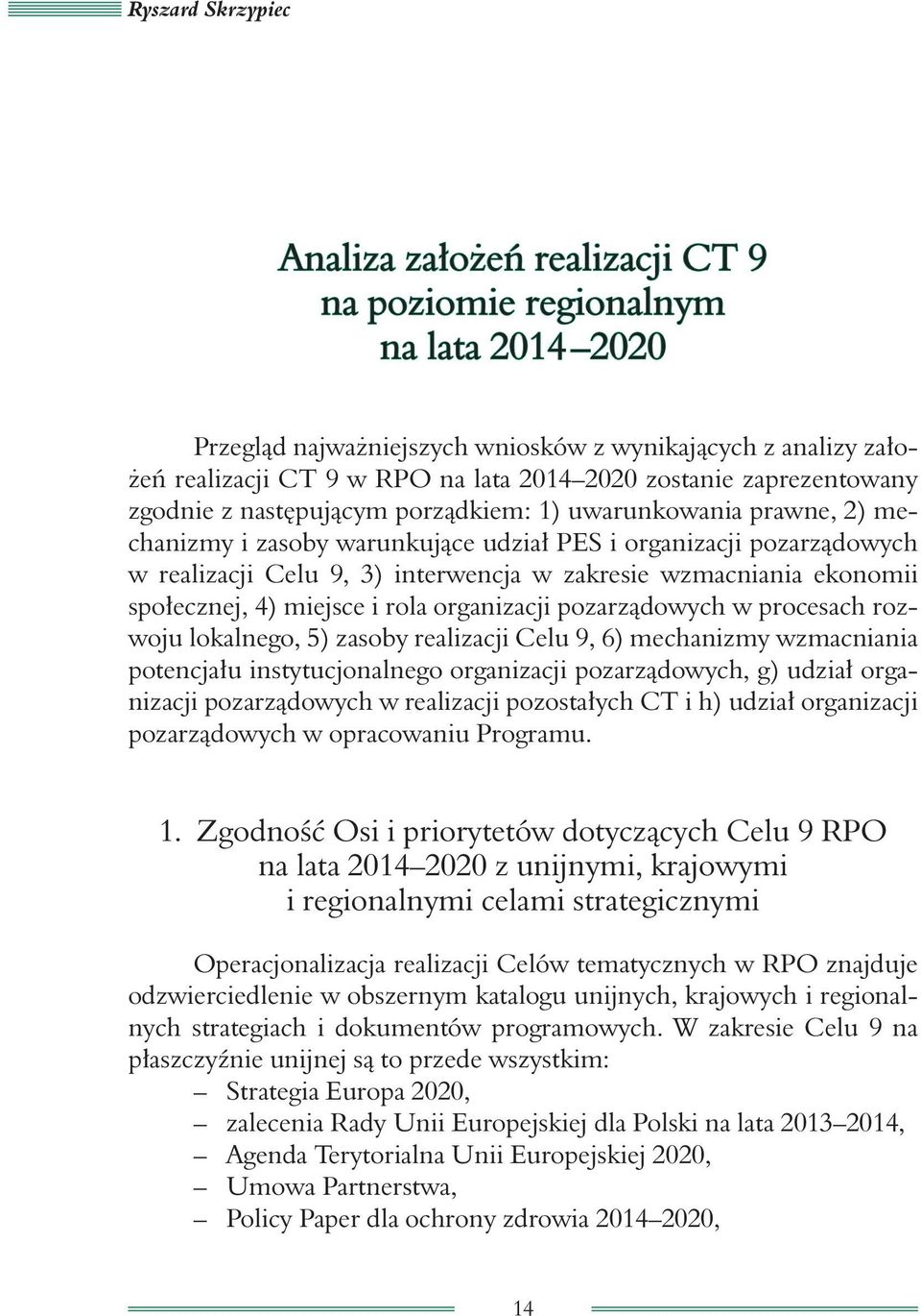 zakresie wzmacniania ekonomii społecznej, 4) miejsce i rola organizacji pozarządowych w procesach rozwoju lokalnego, 5) zasoby realizacji Celu 9, 6) mechanizmy wzmacniania potencjału