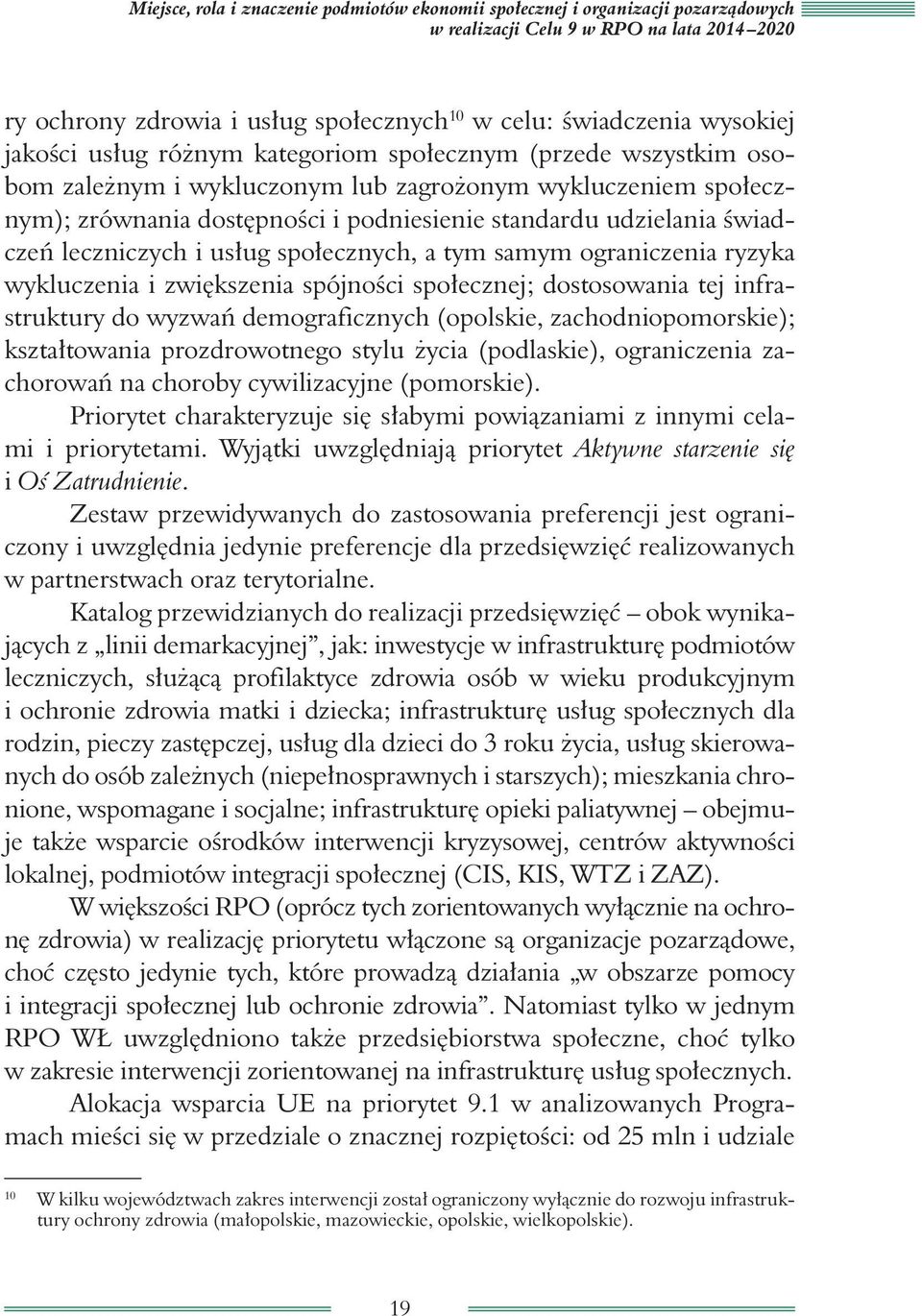 leczniczych i usług społecznych, a tym samym ograniczenia ryzyka wykluczenia i zwiększenia spójności społecznej; dostosowania tej infrastruktury do wyzwań demograficznych (opolskie,