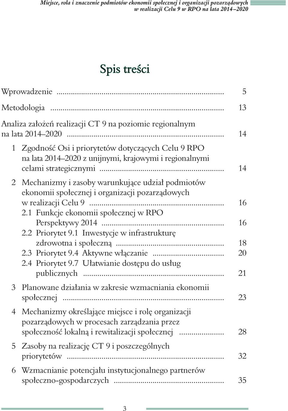 .. 14 1 Zgodność Osi i priorytetów dotyczących Celu 9 RPO na lata 2014 2020 z unijnymi, krajowymi i regionalnymi celami strategicznymi.