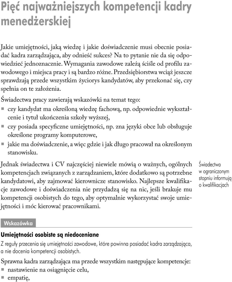 Przedsiębiorstwa wciąż jeszcze sprawdzają przede wszystkim życiorys kandydatów, aby przekonać się, czy spełnia on te założenia.