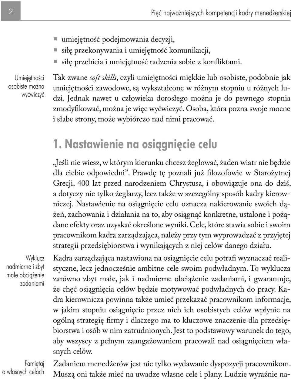 Jednak nawet u człowieka dorosłego można je do pewnego stopnia zmodyfikować, można je więc wyćwiczyć. Osoba, która pozna swoje mocne i słabe strony, może wybiórczo nad nimi pracować. 1.