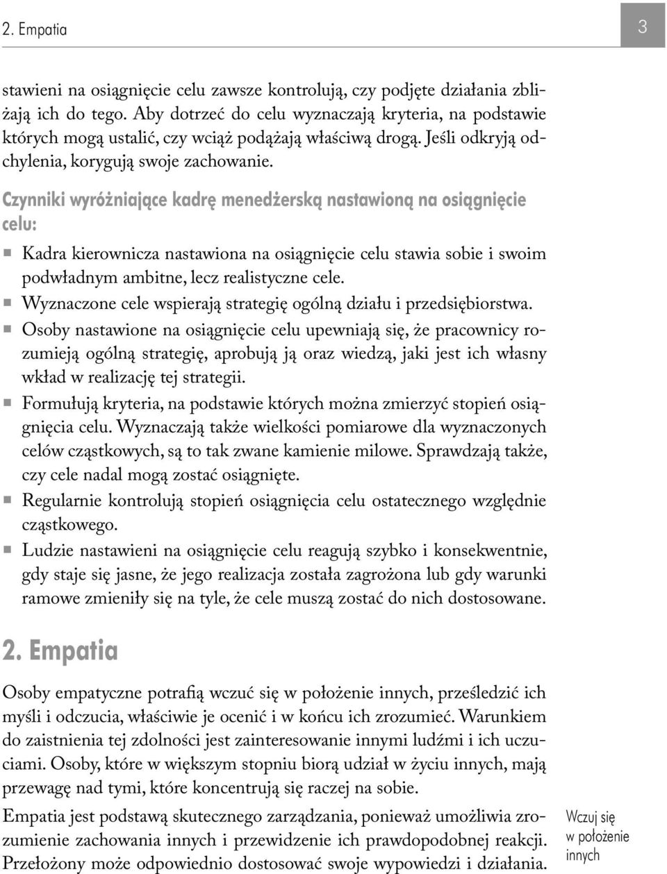 Czynniki wyróżniające kadrę menedżerską nastawioną na osiągnięcie celu: Kadra kierownicza nastawiona na osiągnięcie celu stawia sobie i swoim podwładnym ambitne, lecz realistyczne cele.