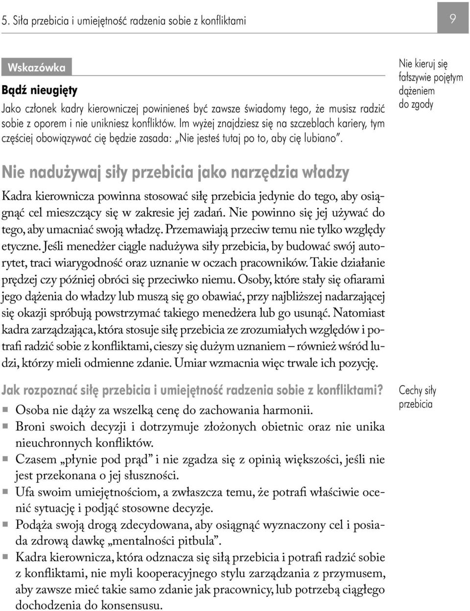 Nie kieruj się fałszywie pojętym dążeniem do zgody Nie nadużywaj siły przebicia jako narzędzia władzy Kadra kierownicza powinna stosować siłę przebicia jedynie do tego, aby osiągnąć cel mieszczący