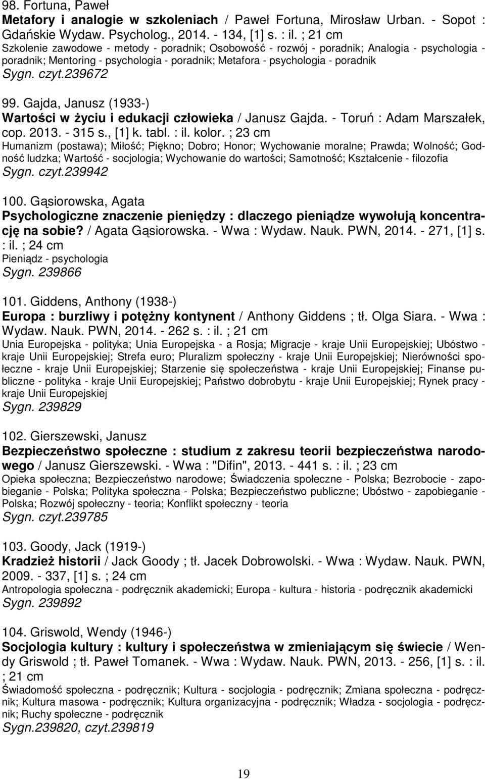239672 99. Gajda, Janusz (1933-) Wartości w Ŝyciu i edukacji człowieka / Janusz Gajda. - Toruń : Adam Marszałek, cop. 2013. - 315 s., [1] k. tabl. : il. kolor.