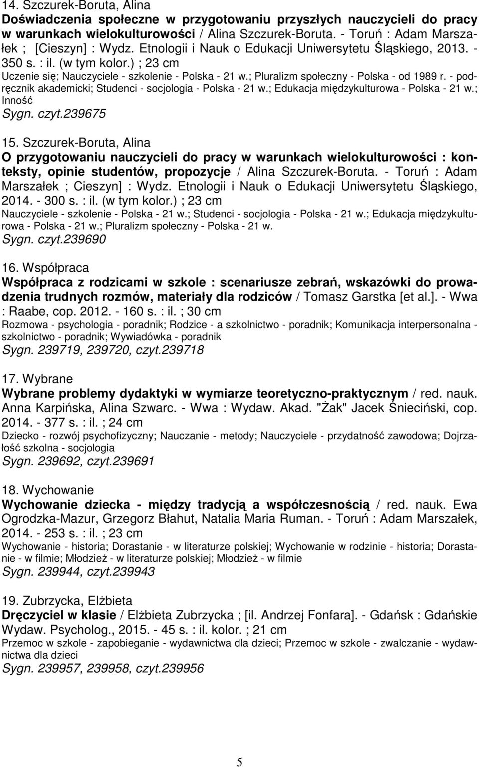 - podręcznik akademicki; Studenci - socjologia - Polska - 21 w.; Edukacja międzykulturowa - Polska - 21 w.; Inność Sygn. czyt.239675 15.