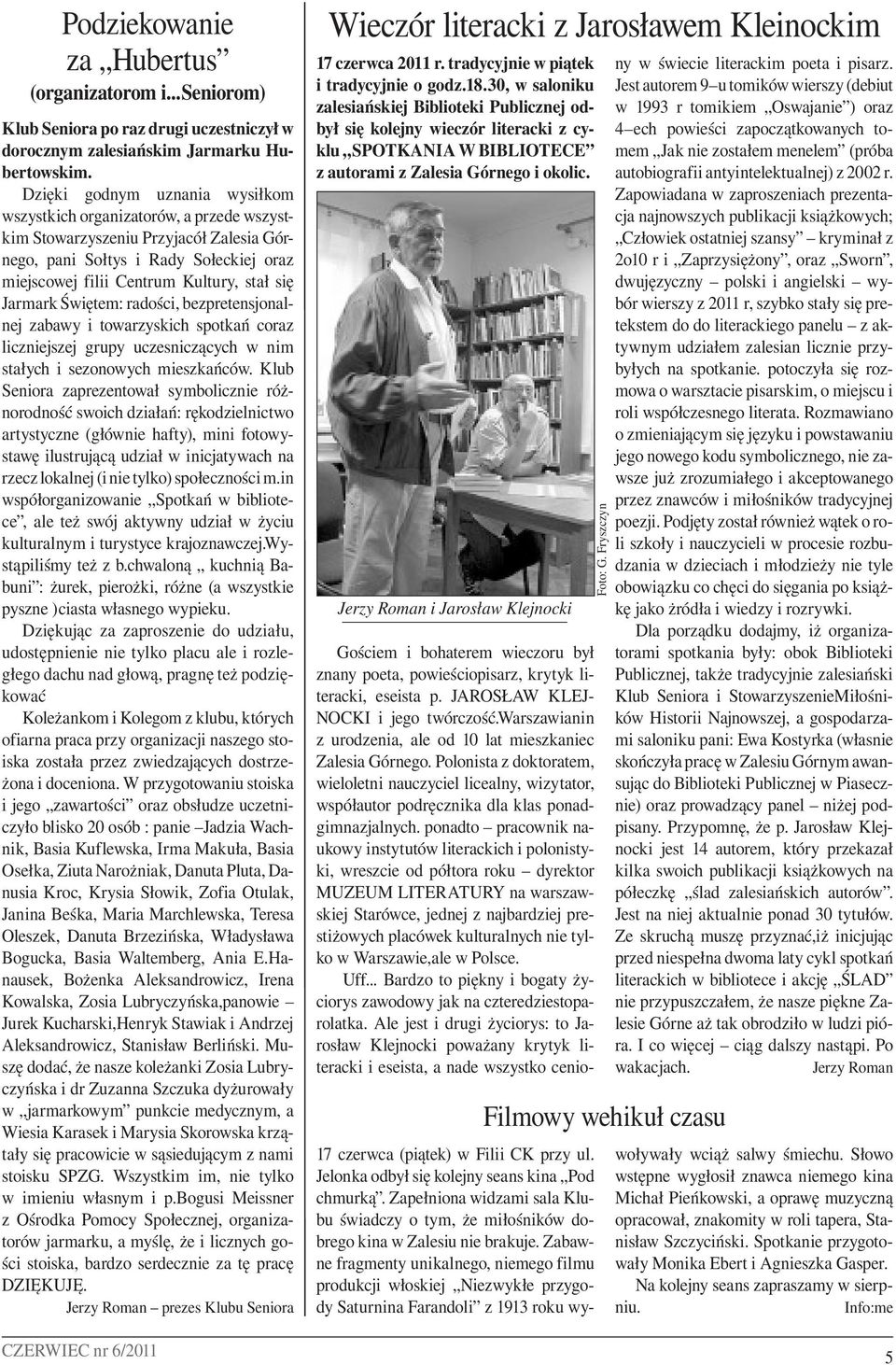 Jarmark Świętem: radości, bezpretensjonalnej zabawy i towarzyskich spotkań coraz liczniejszej grupy uczesniczących w nim stałych i sezonowych mieszkańców.