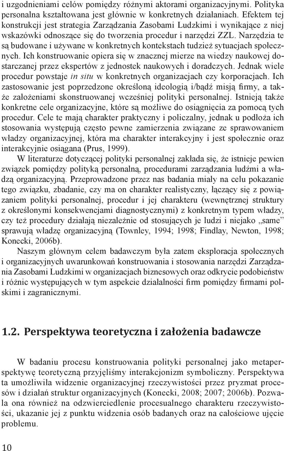 Narzędzia te są budowane i używane w konkretnych kontekstach tudzież sytuacjach społecznych.