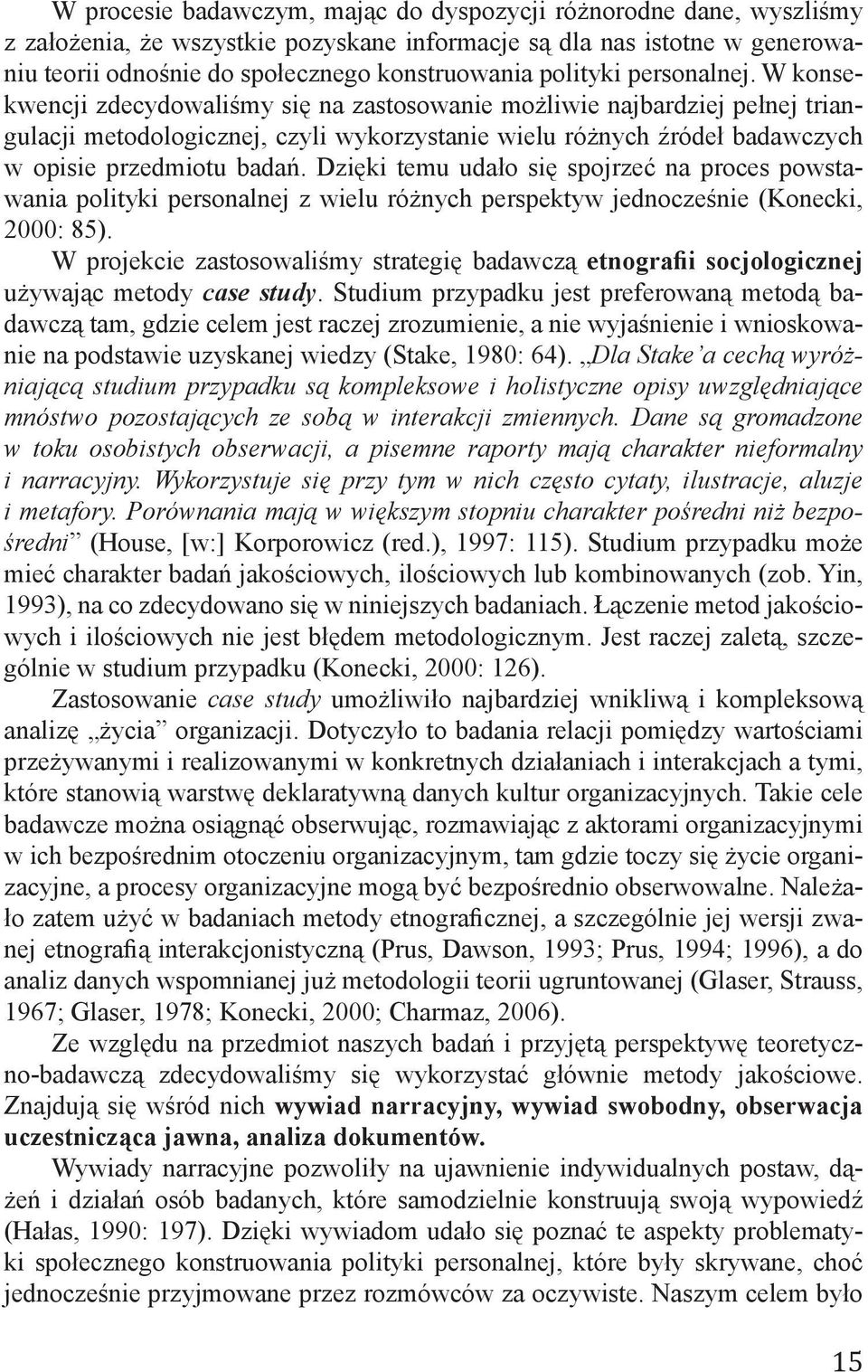 W konsekwencji zdecydowaliśmy się na zastosowanie możliwie najbardziej pełnej triangulacji metodologicznej, czyli wykorzystanie wielu różnych źródeł badawczych w opisie przedmiotu badań.