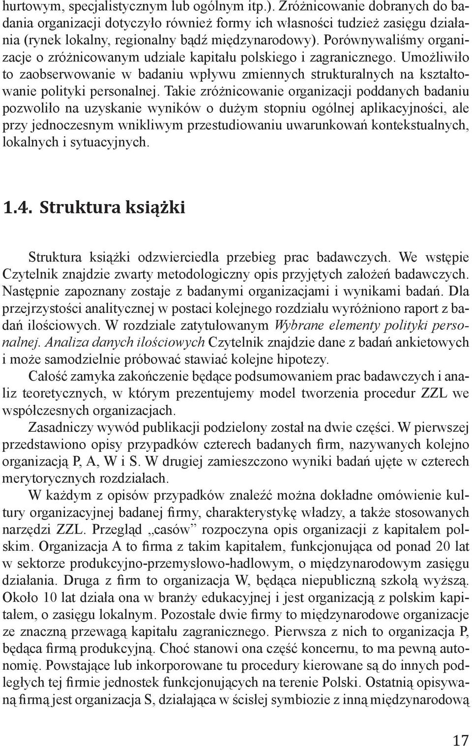 Porównywaliśmy organizacje o zróżnicowanym udziale kapitału polskiego i zagranicznego. Umożliwiło to zaobserwowanie w badaniu wpływu zmiennych strukturalnych na kształtowanie polityki personalnej.