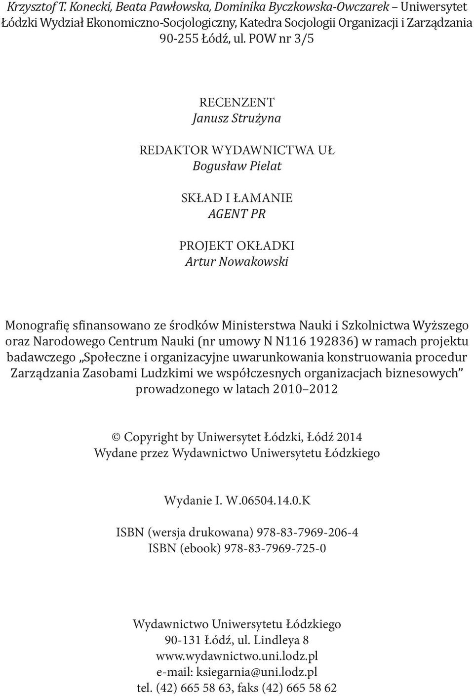 Szkolnictwa Wyższego oraz Narodowego Centrum Nauki (nr umowy N N116 192836) w ramach projektu badawczego Społeczne i organizacyjne uwarunkowania konstruowania procedur Zarządzania Zasobami Ludzkimi