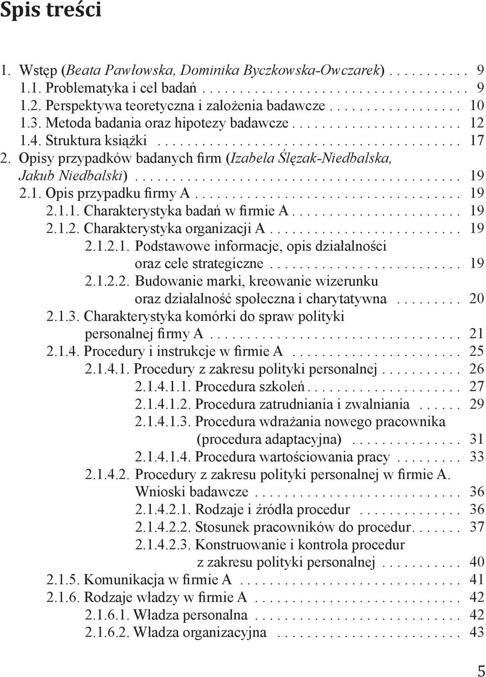 ... 19 2.1.2. Charakterystyka organizacji A.... 19 2.1.2.1. Podstawowe informacje, opis działalności oraz cele strategiczne.... 19 2.1.2.2. Budowanie marki, kreowanie wizerunku oraz działalność społeczna i charytatywna.