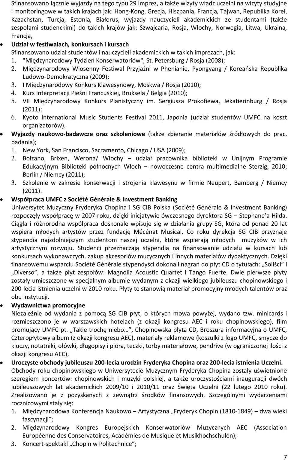 Francja, Udział w festiwalach, konkursach i kursach Sfinansowano udział studentów i nauczycieli akademickich w takich imprezach, jak: 1. "Międzynarodowy Tydzień Konserwatoriów", St.