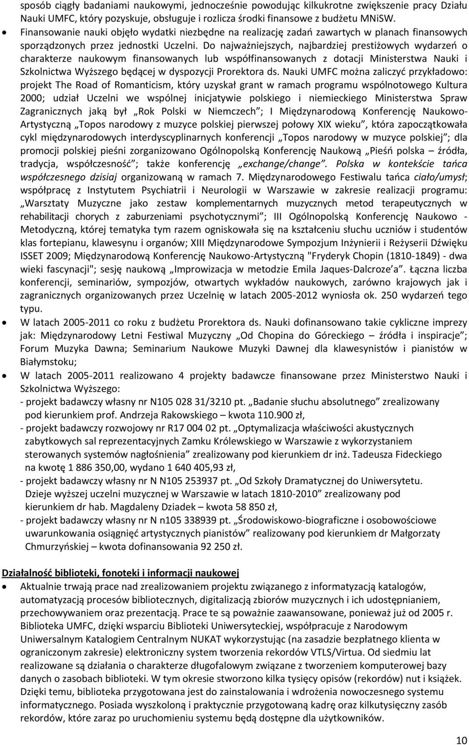 Do najważniejszych, najbardziej prestiżowych wydarzeń o charakterze naukowym finansowanych lub współfinansowanych z dotacji Ministerstwa Nauki i Szkolnictwa Wyższego będącej w dyspozycji Prorektora