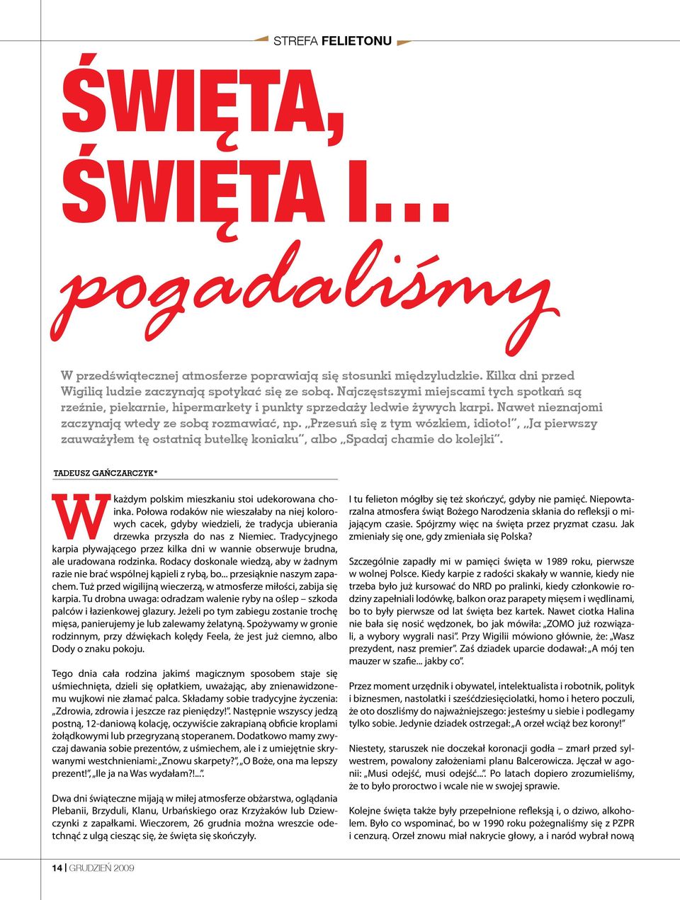 Przesuń się z tym wózkiem, idioto!, Ja pierwszy zauważyłem tę ostatnią butelkę koniaku, albo Spadaj chamie do kolejki. TADEUSZ GAŃCZARCZYK* W każdym polskim mieszkaniu stoi udekorowana choinka.