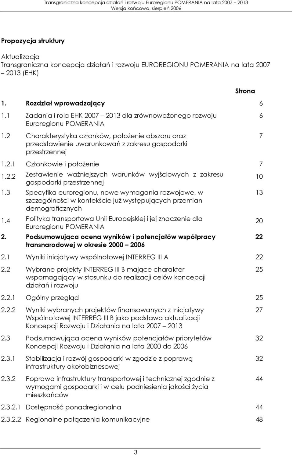 2 Charakterystyka członków, położenie obszaru oraz przedstawienie uwarunkowań z zakresu gospodarki przestrzennej 6 7 1.2.1 Członkowie i położenie 7 1.2.2 Zestawienie ważniejszych warunków wyjściowych z zakresu gospodarki przestrzennej 10 1.