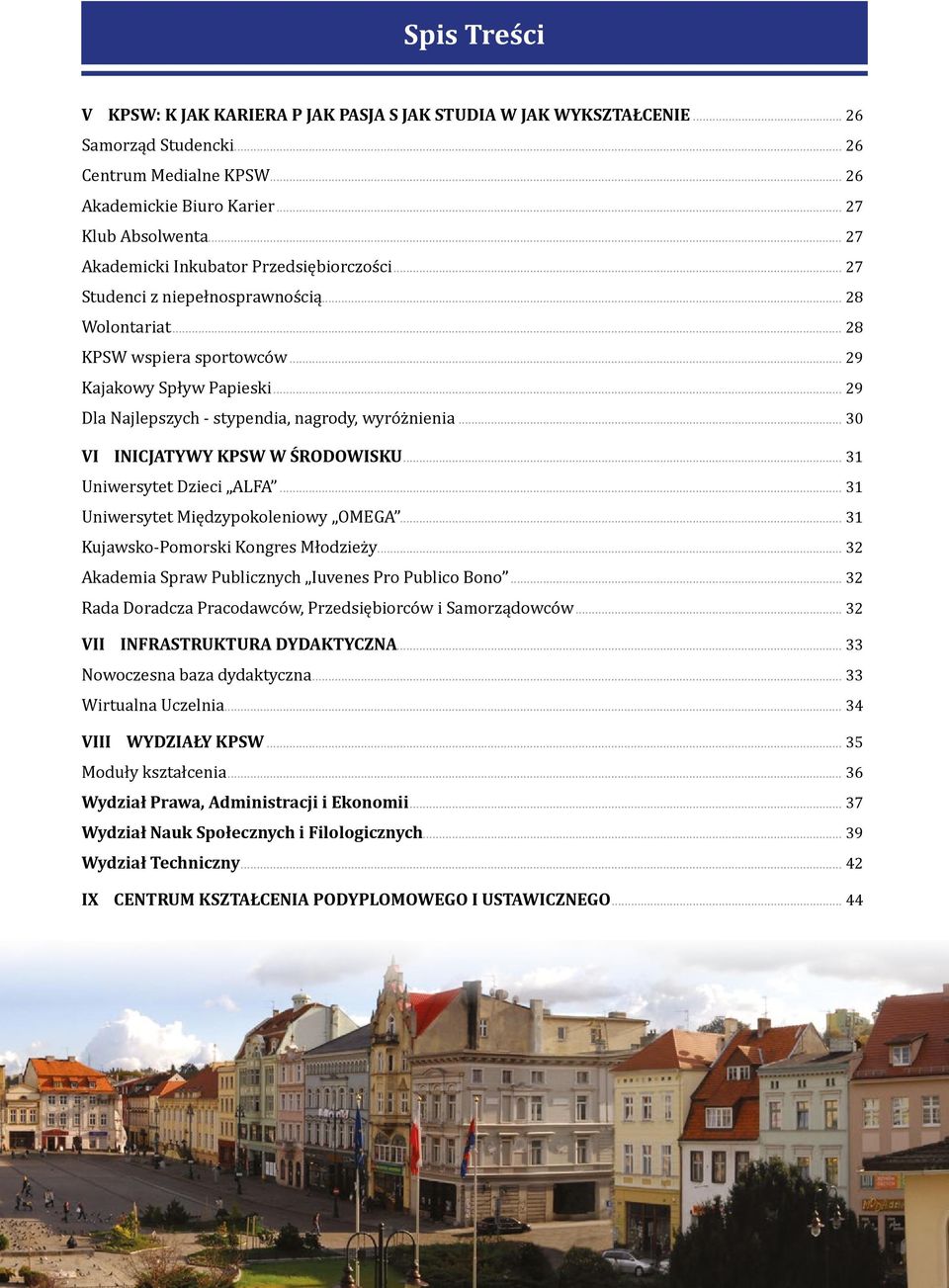 .. 29 Dla Najlepszych - stypendia, nagrody, wyróżnienia... 30 VI INICJATYWY KPSW W ŚRODOWISKU... 31 Uniwersytet Dzieci ALFA... 31 Uniwersytet Międzypokoleniowy OMEGA.