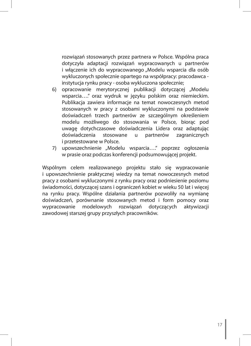 rynku pracy - osoba wykluczona społecznie; 6) opracowanie merytorycznej publikacji dotyczącej Modelu wsparcia. oraz wydruk w języku polskim oraz niemieckim.