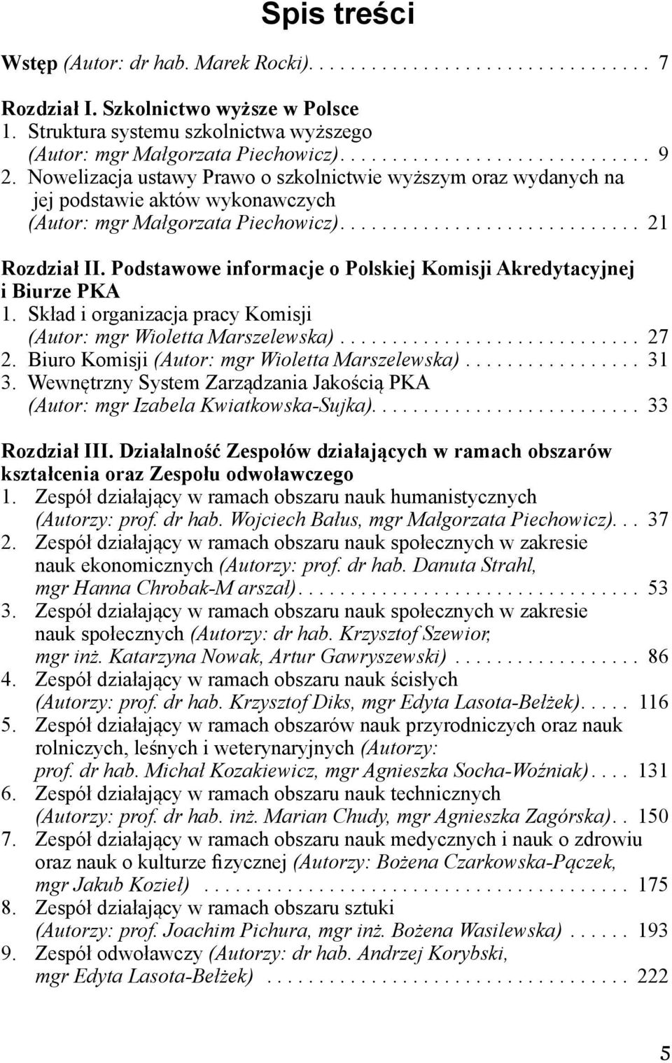 Podstawowe informacje o Polskiej Komisji Akredytacyjnej i Biurze PKA. Skład i organizacja pracy Komisji (Autor: mgr Wioletta Marszelewska)............................. 27 2.