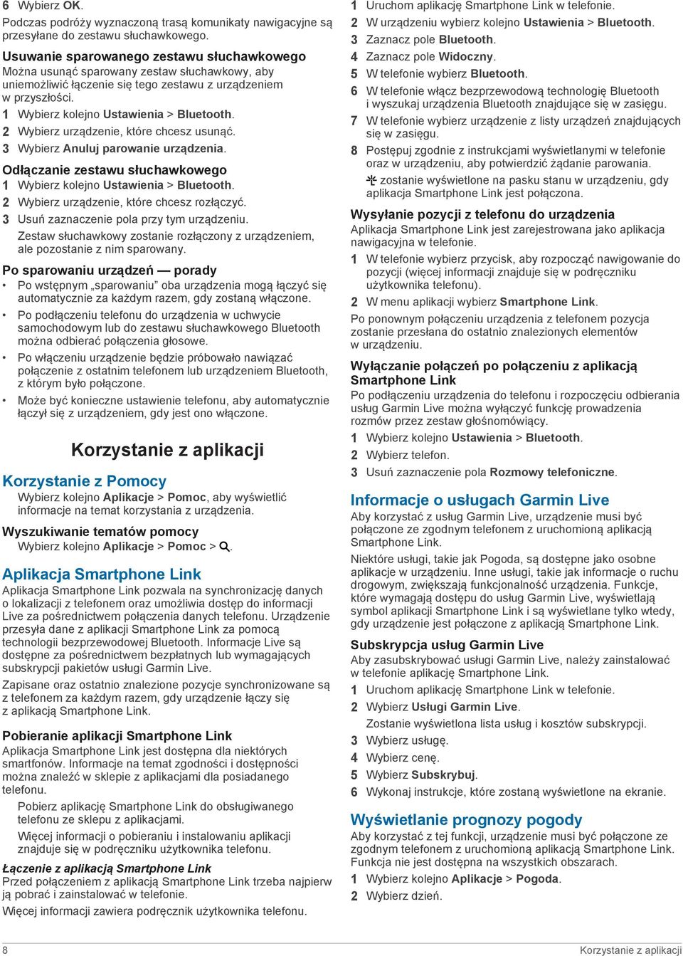 2 Wybierz urządzenie, które chcesz usunąć. 3 Wybierz Anuluj parowanie urządzenia. Odłączanie zestawu słuchawkowego 1 Wybierz kolejno Ustawienia > Bluetooth.