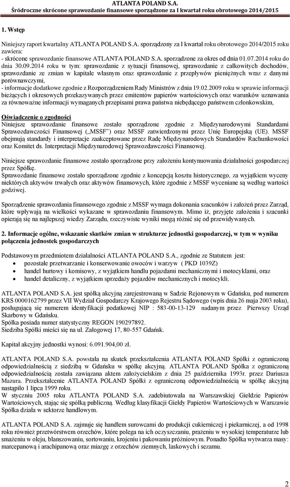 2014 roku w tym: sprawozdanie z sytuacji finansowej, sprawozdanie z całkowitych dochodów, sprawozdanie ze zmian w kapitale własnym oraz sprawozdanie z przepływów pieniężnych wraz z danymi