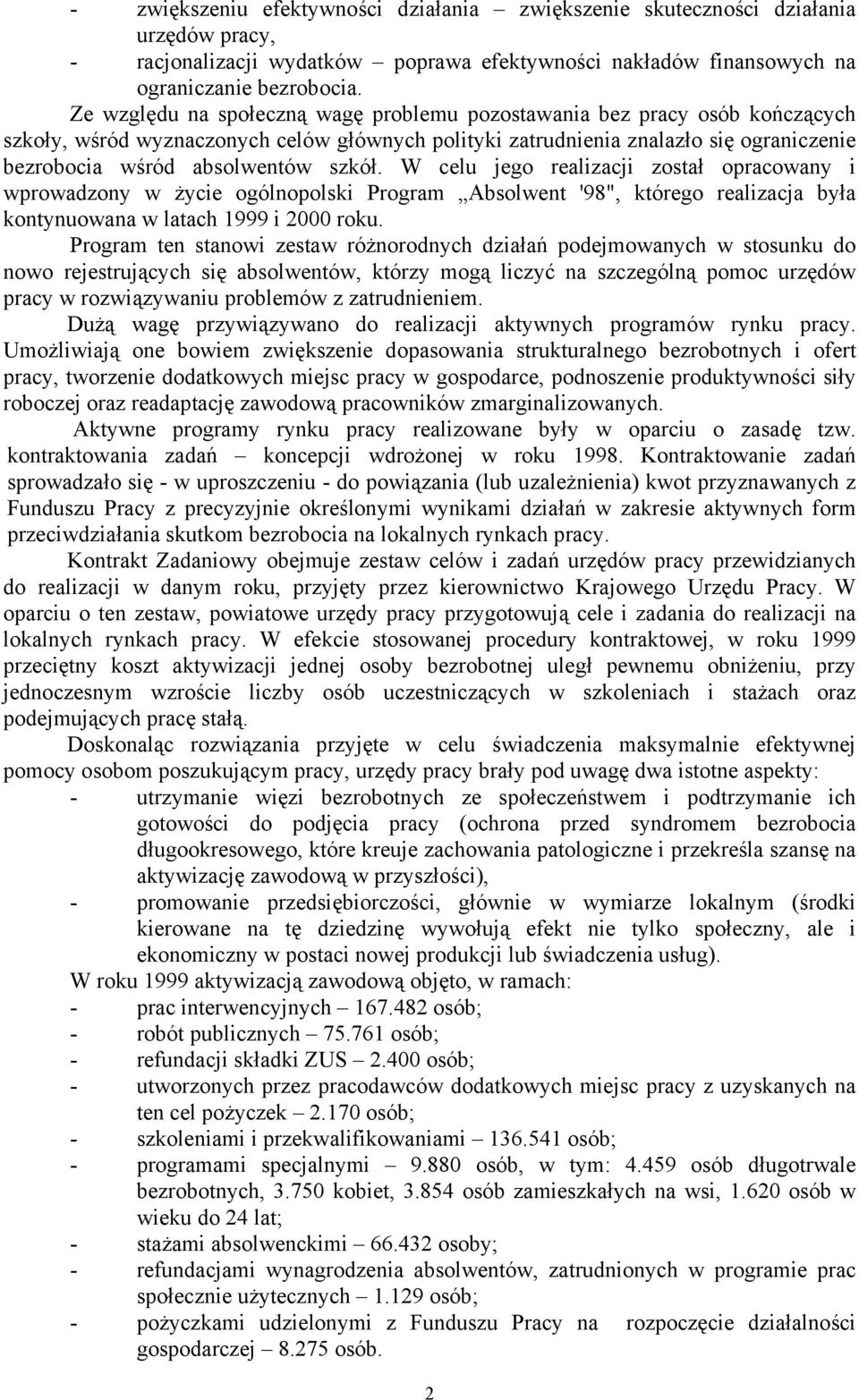 szkół. W celu jego realizacji został opracowany i wprowadzony w życie ogólnopolski Program Absolwent '98", którego realizacja była kontynuowana w latach 1999 i 2000 roku.