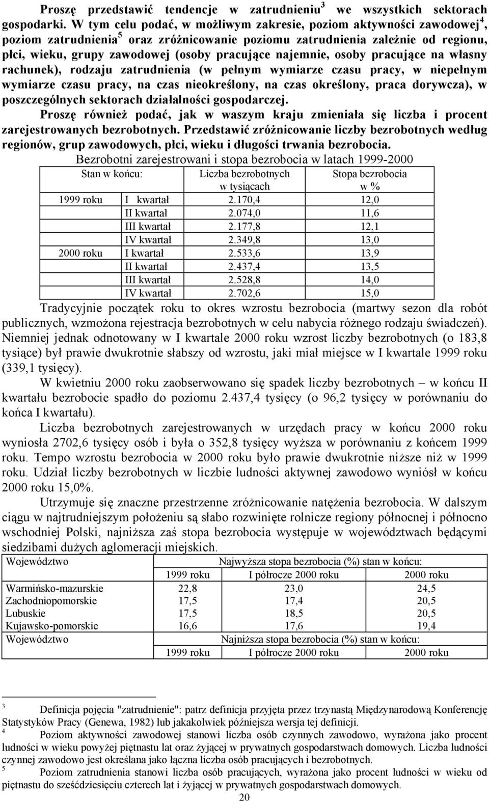 najemnie, osoby pracujące na własny rachunek), rodzaju zatrudnienia (w pełnym wymiarze czasu pracy, w niepełnym wymiarze czasu pracy, na czas nieokreślony, na czas określony, praca dorywcza), w