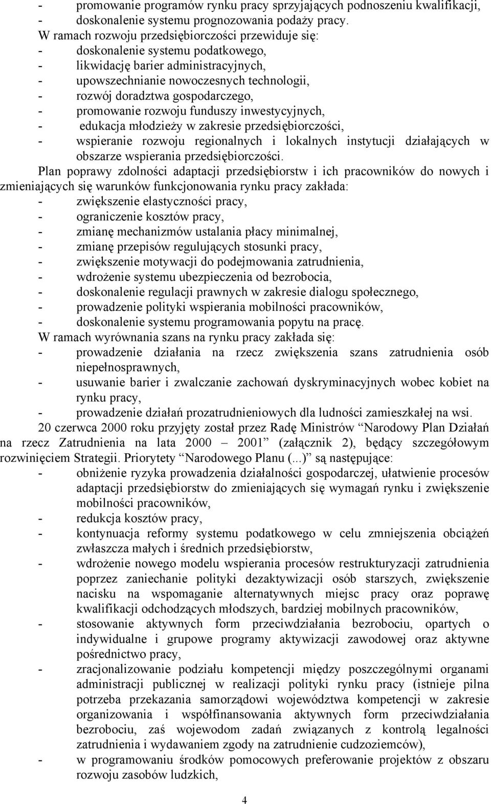 gospodarczego, - promowanie rozwoju funduszy inwestycyjnych, - edukacja młodzieży w zakresie przedsiębiorczości, - wspieranie rozwoju regionalnych i lokalnych instytucji działających w obszarze