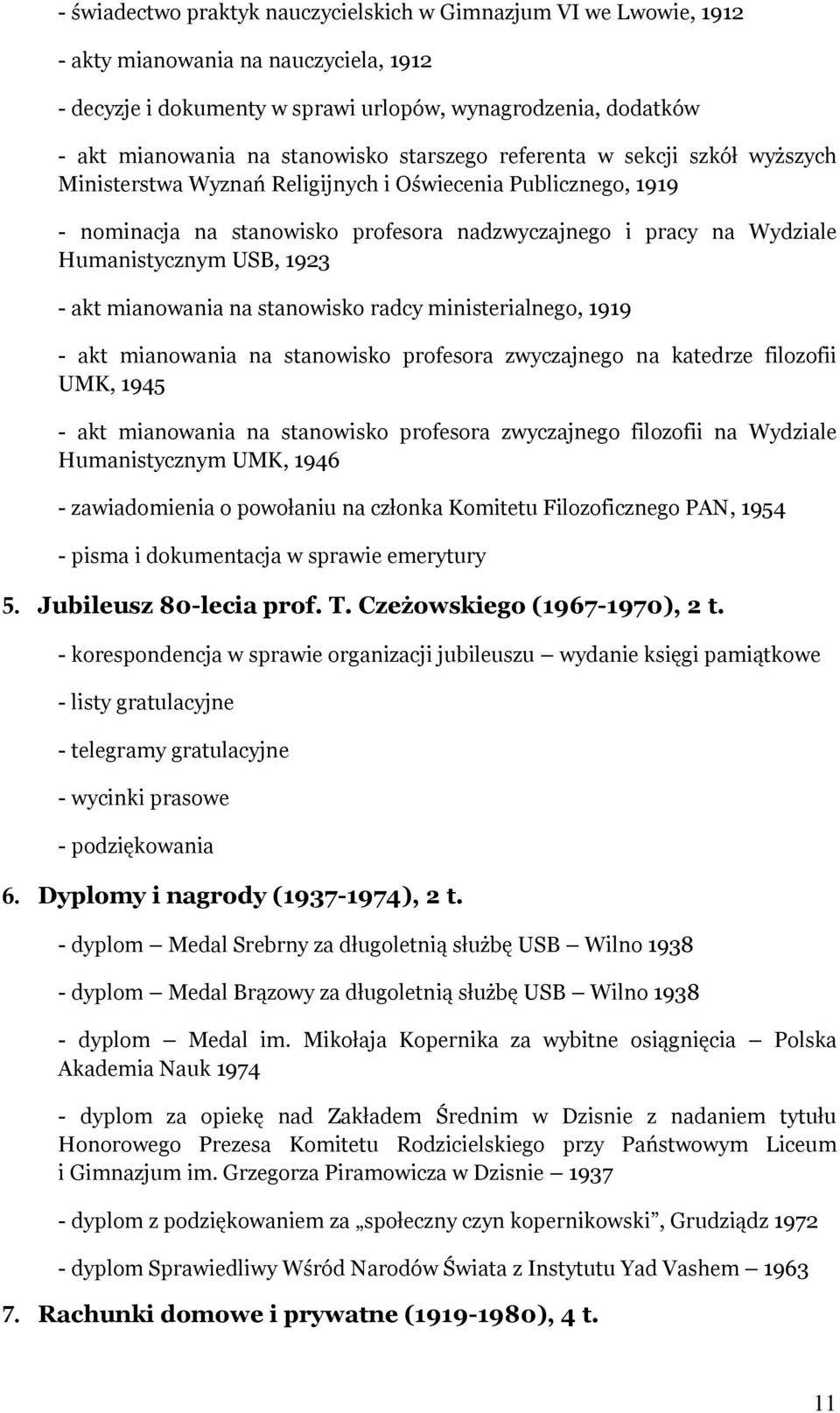 Humanistycznym USB, 1923 - akt mianowania na stanowisko radcy ministerialnego, 1919 - akt mianowania na stanowisko profesora zwyczajnego na katedrze filozofii UMK, 1945 - akt mianowania na stanowisko