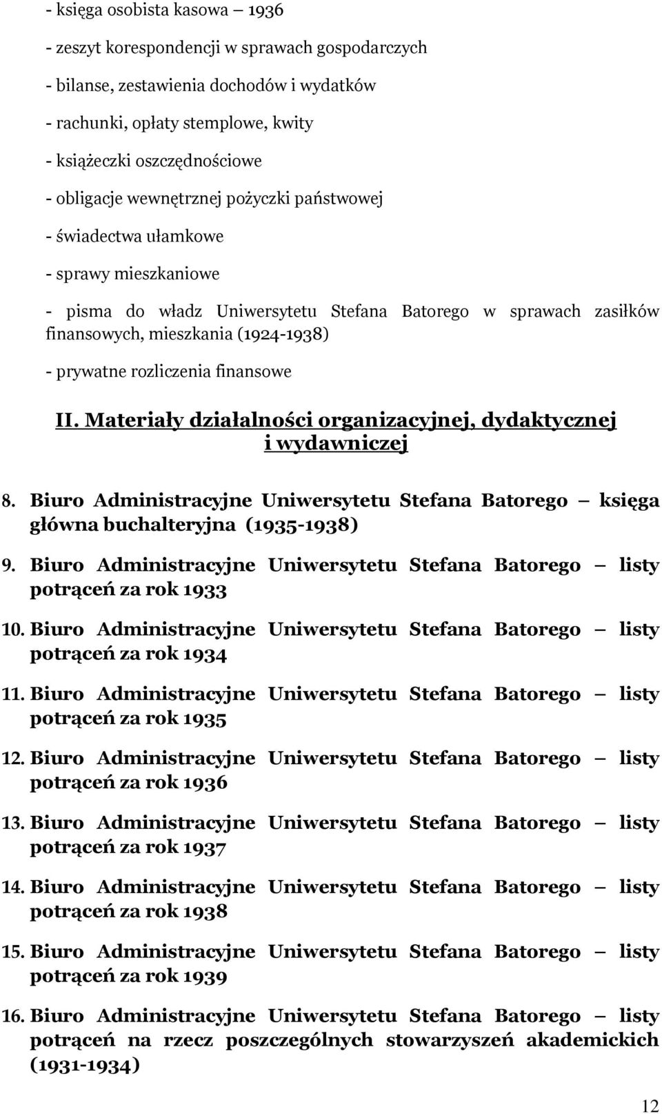 rozliczenia finansowe II. Materiały działalności organizacyjnej, dydaktycznej i wydawniczej 8. Biuro Administracyjne Uniwersytetu Stefana Batorego księga główna buchalteryjna (1935-1938) 9.