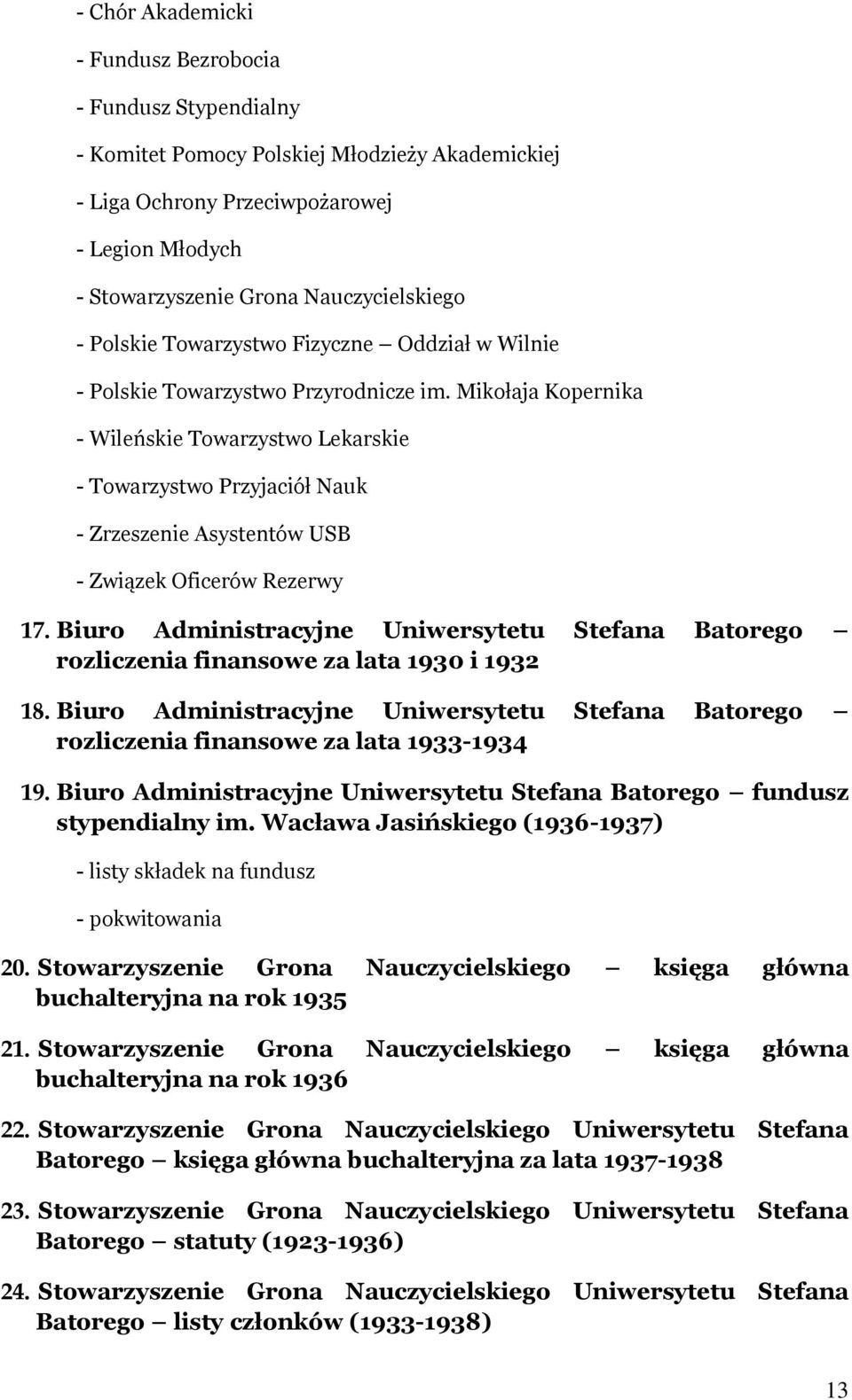 Mikołaja Kopernika - Wileńskie Towarzystwo Lekarskie - Towarzystwo Przyjaciół Nauk - Zrzeszenie Asystentów USB - Związek Oficerów Rezerwy 17.