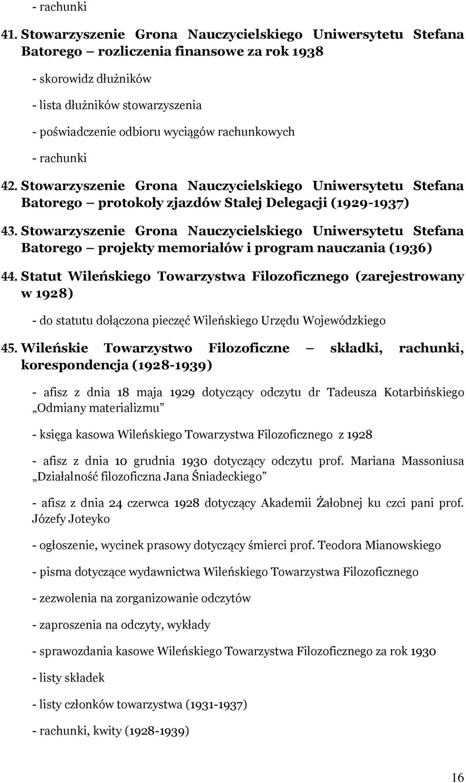 rachunkowych - rachunki 42. Stowarzyszenie Grona Nauczycielskiego Uniwersytetu Stefana Batorego protokoły zjazdów Stałej Delegacji (1929-1937) 43.