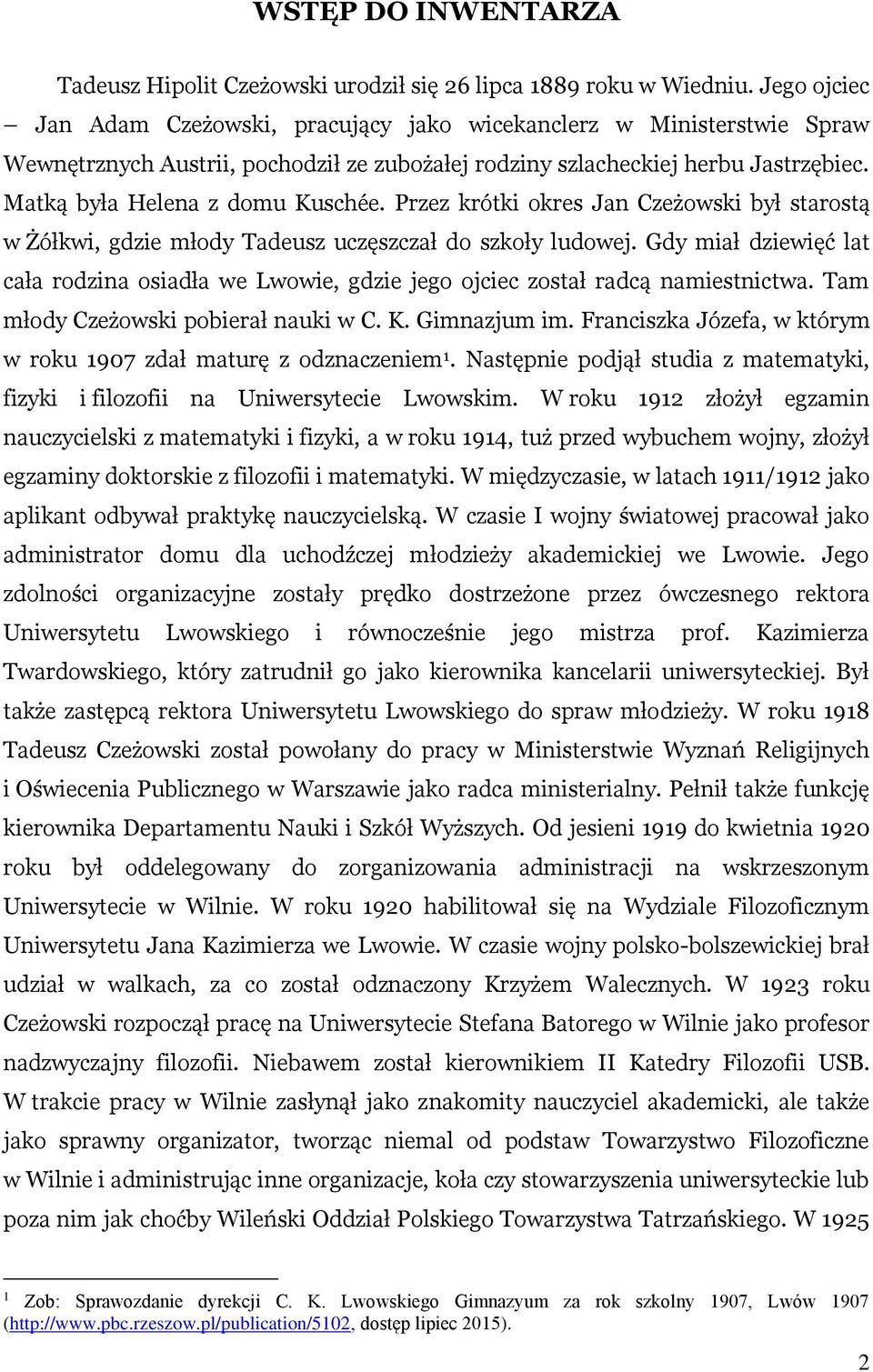 Przez krótki okres Jan Czeżowski był starostą w Żółkwi, gdzie młody Tadeusz uczęszczał do szkoły ludowej.