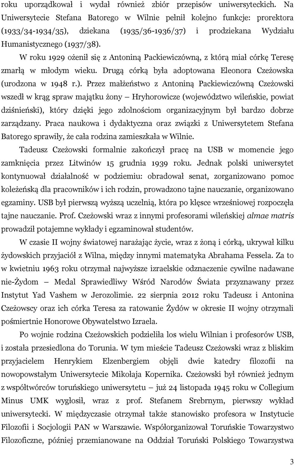 W roku 1929 ożenił się z Antoniną Packiewiczówną, z którą miał córkę Teresę zmarłą w młodym wieku. Drugą córką była adoptowana Eleonora Czeżowska (urodzona w 1948 r.).