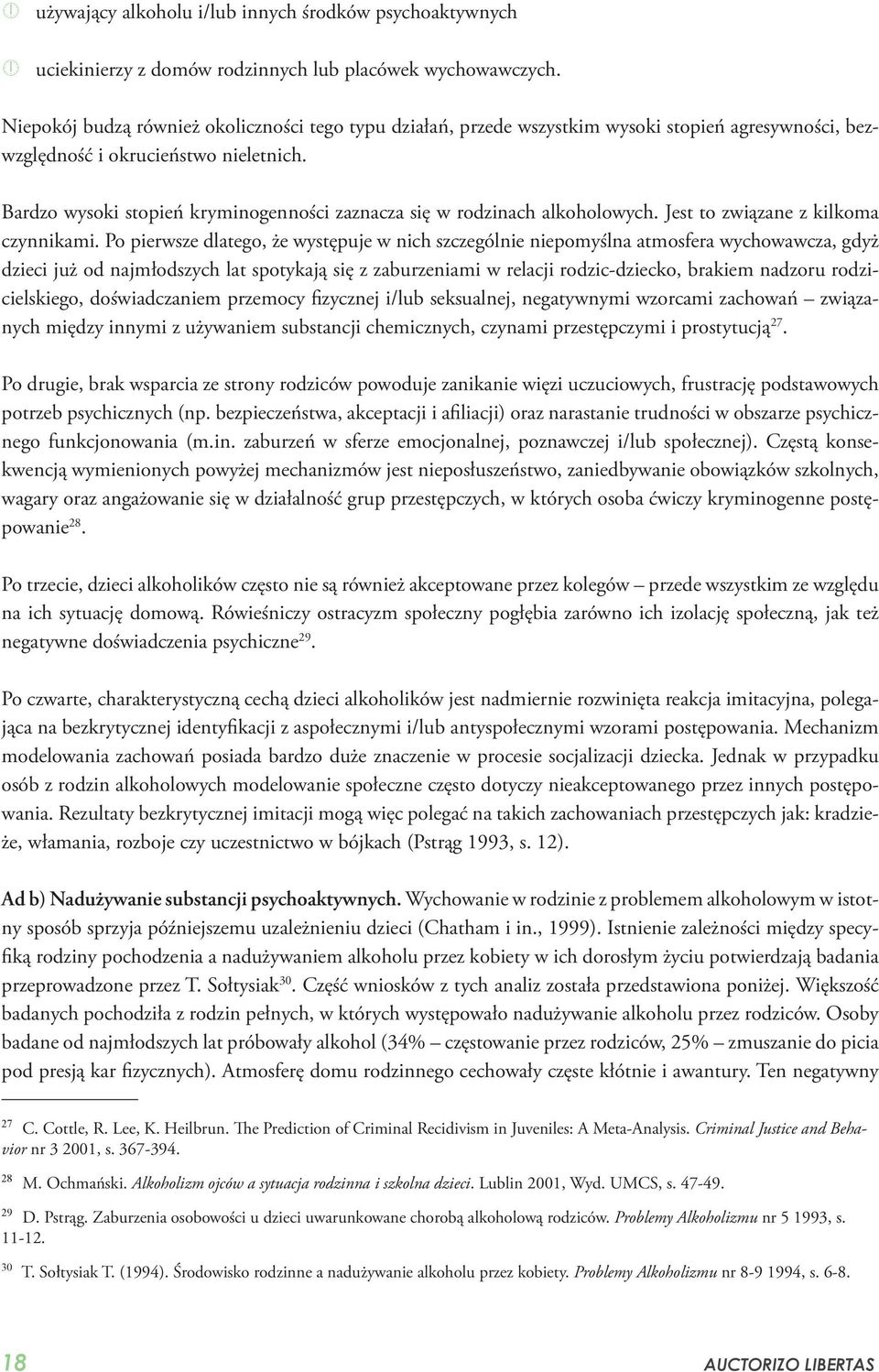 Bardzo wysoki stopień kryminogenności zaznacza się w rodzinach alkoholowych. Jest to związane z kilkoma czynnikami.