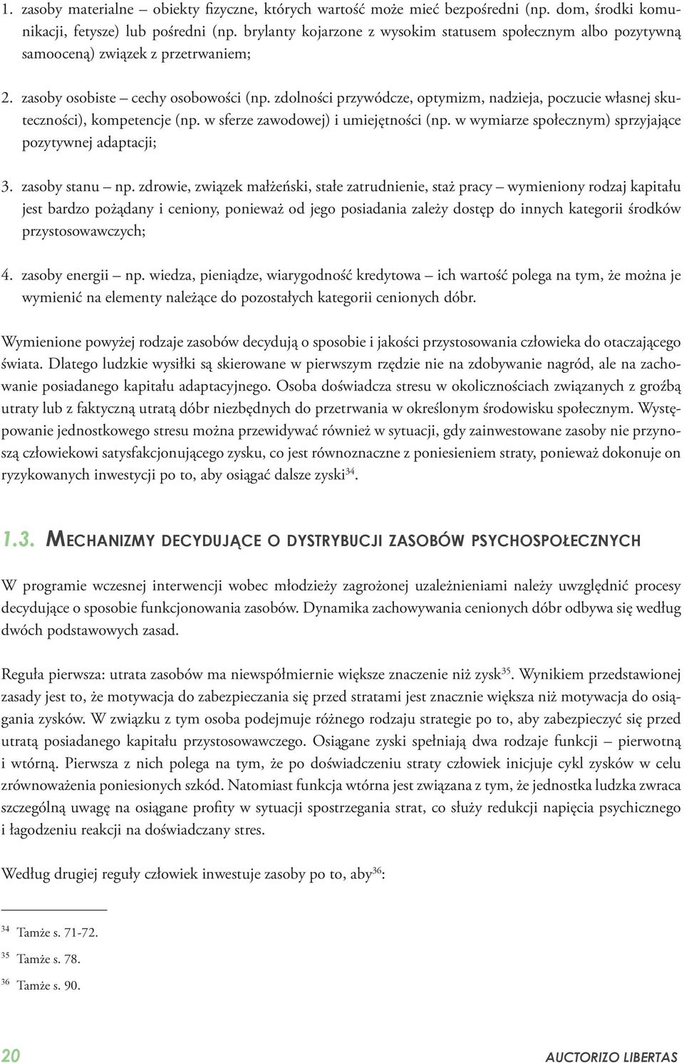 zdolności przywódcze, optymizm, nadzieja, poczucie własnej skuteczności), kompetencje (np. w sferze zawodowej) i umiejętności (np. w wymiarze społecznym) sprzyjające pozytywnej adaptacji; 3.