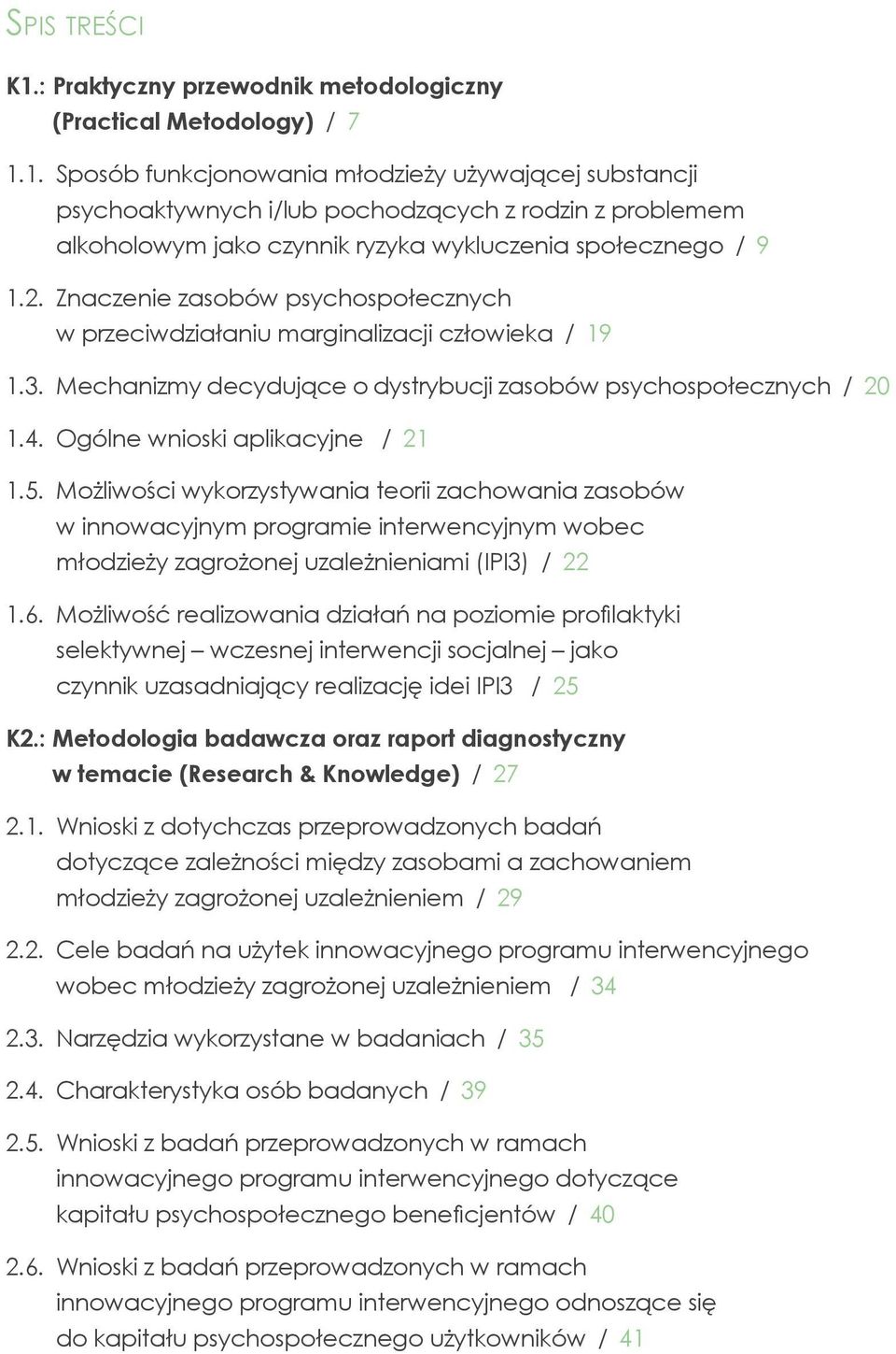 5. Możliwości wykorzystywania teorii zachowania zasobów w innowacyjnym programie interwencyjnym wobec młodzieży zagrożonej uzależnieniami (IPI3) / 22 1.6.