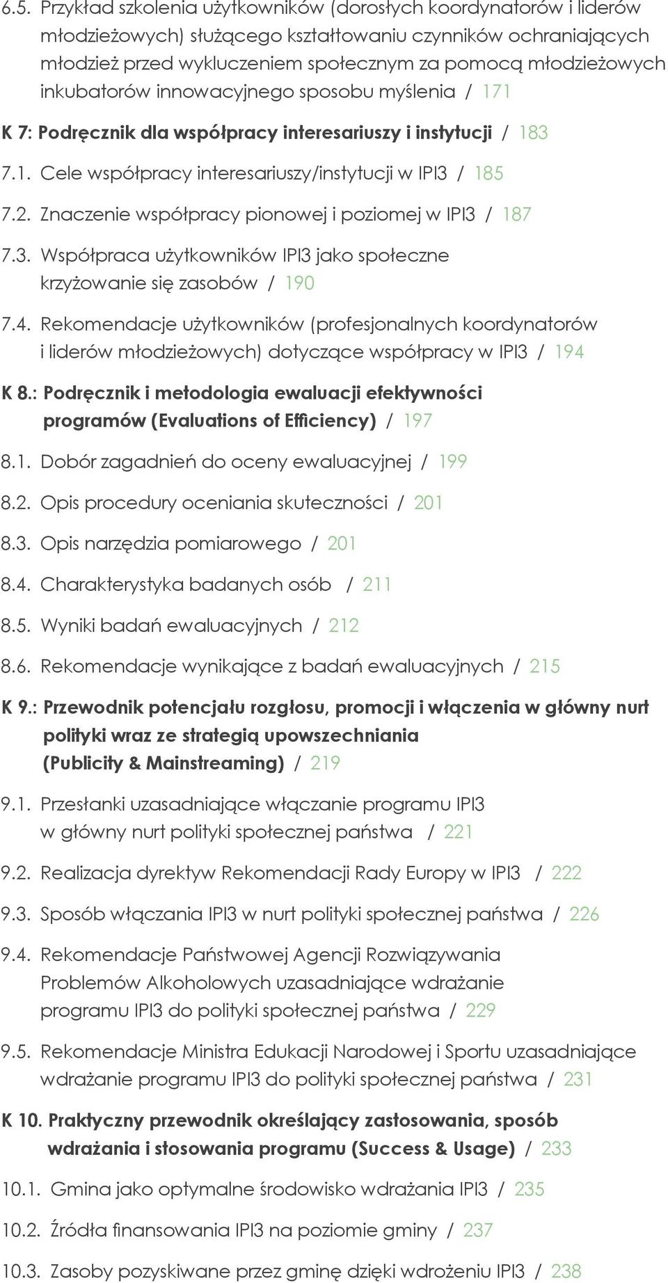 Znaczenie współpracy pionowej i poziomej w IPI3 / 187 7.3. Współpraca użytkowników IPI3 jako społeczne krzyżowanie się zasobów / 190 7.4.