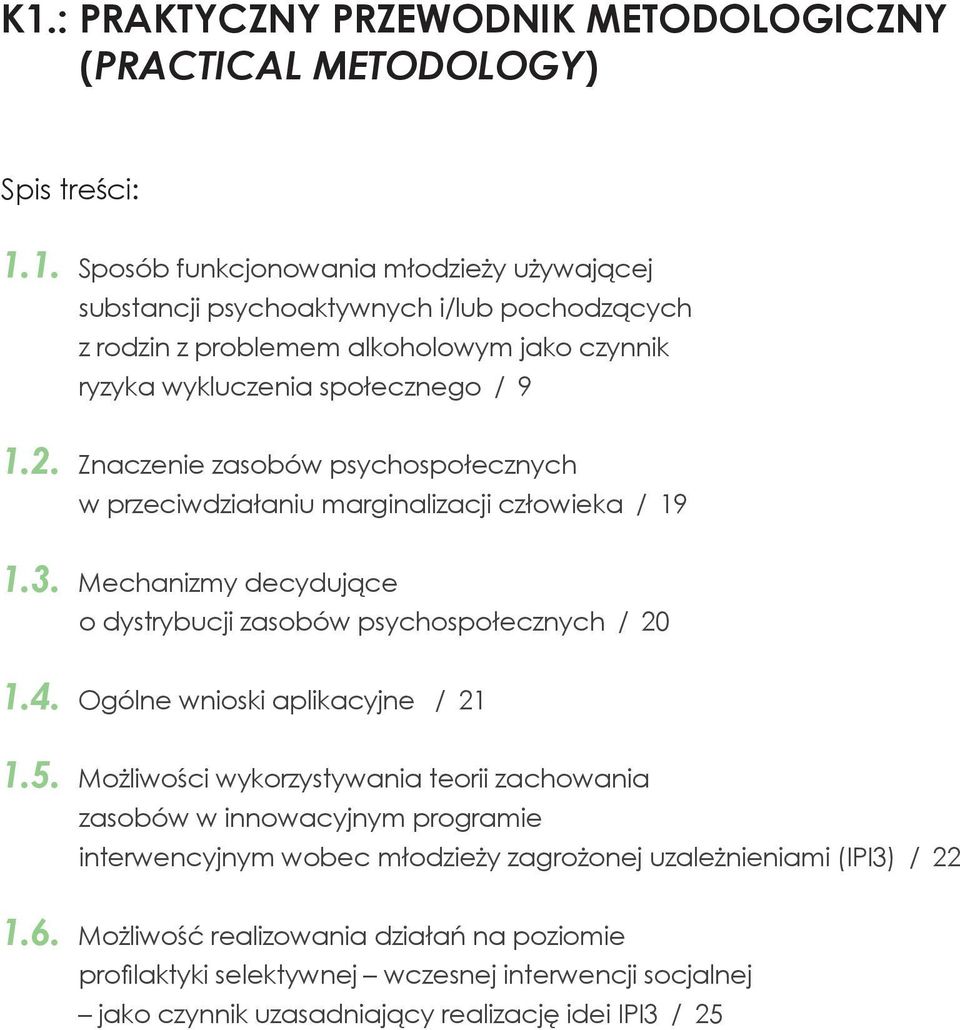 Ogólne wnioski aplikacyjne / 21 1.5. Możliwości wykorzystywania teorii zachowania zasobów w innowacyjnym programie interwencyjnym wobec młodzieży zagrożonej uzależnieniami (IPI3) / 22 1.6.