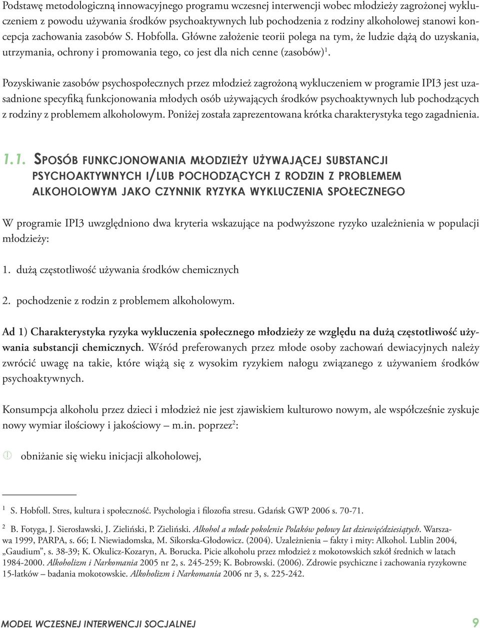 Pozyskiwanie zasobów psychospołecznych przez młodzież zagrożoną wykluczeniem w programie IPI3 jest uzasadnione specyfiką funkcjonowania młodych osób używających środków psychoaktywnych lub