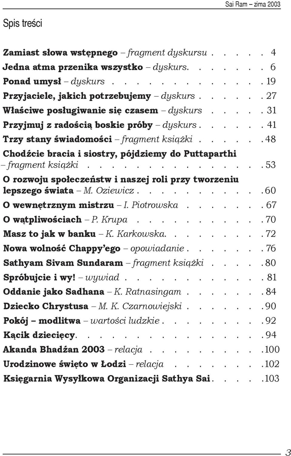 ..... 48 Chodźcie bracia i siostry, pójdziemy do Puttaparthi fragment książki............... 53 O rozwoju społeczeństw i naszej roli przy tworzeniu lepszego świata M. Oziewicz.