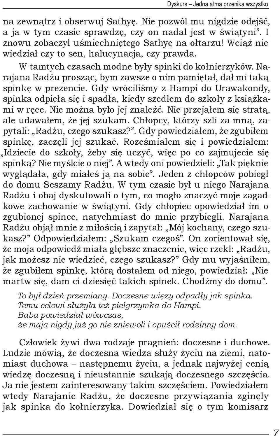 Narajana Radżu prosząc, bym zawsze o nim pamiętał, dał mi taką spinkę w prezencie. Gdy wróciliśmy z Hampi do Urawakondy, spinka odpięła się i spadła, kiedy szedłem do szkoły z książkami w ręce.