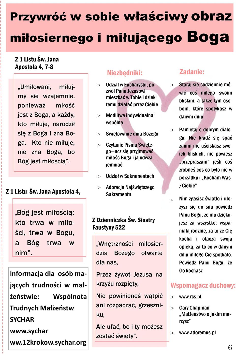 Z 1 Listu Św. Jana Apostoła 4, Bóg jest miłością: kto trwa w miłości, trwa w Bogu, a Bóg trwa w nim. Informacja dla osób mających trudności w małżeostwie: Wspólnota Trudnych Małżeostw SYCHAR www.