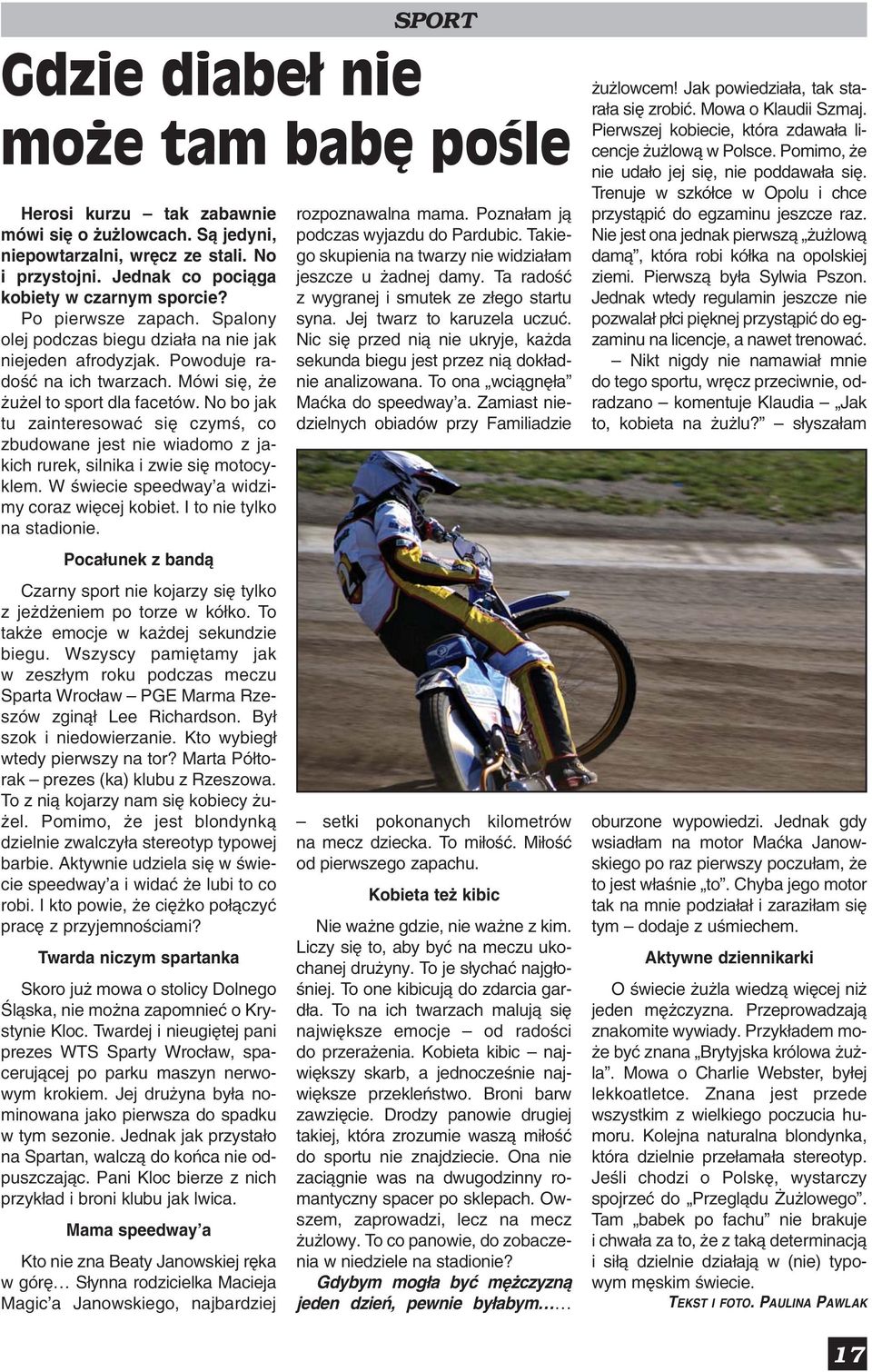 No bo jak tu zainteresować się czymś, co zbudowane jest nie wiadomo z jakich rurek, silnika i zwie się motocyklem. W świecie speedway a widzimy coraz więcej kobiet. I to nie tylko na stadionie.