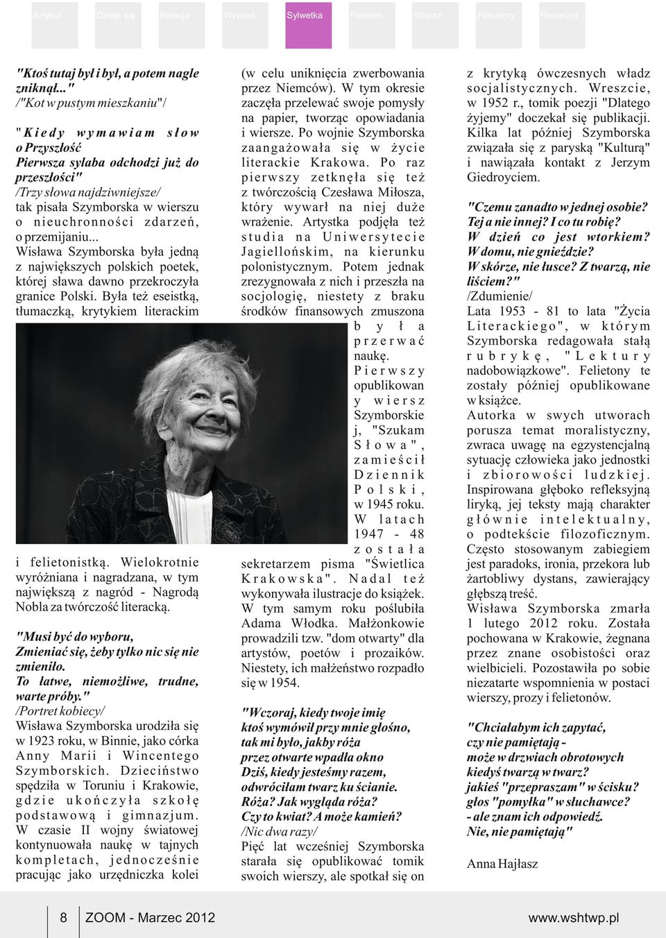 przemijaniu... Wisława Szymborska była jedną z największych polskich poetek, której sława dawno przekroczyła granice Polski. Była też eseistką, tłumaczką, krytykiem literackim i felietonistką.