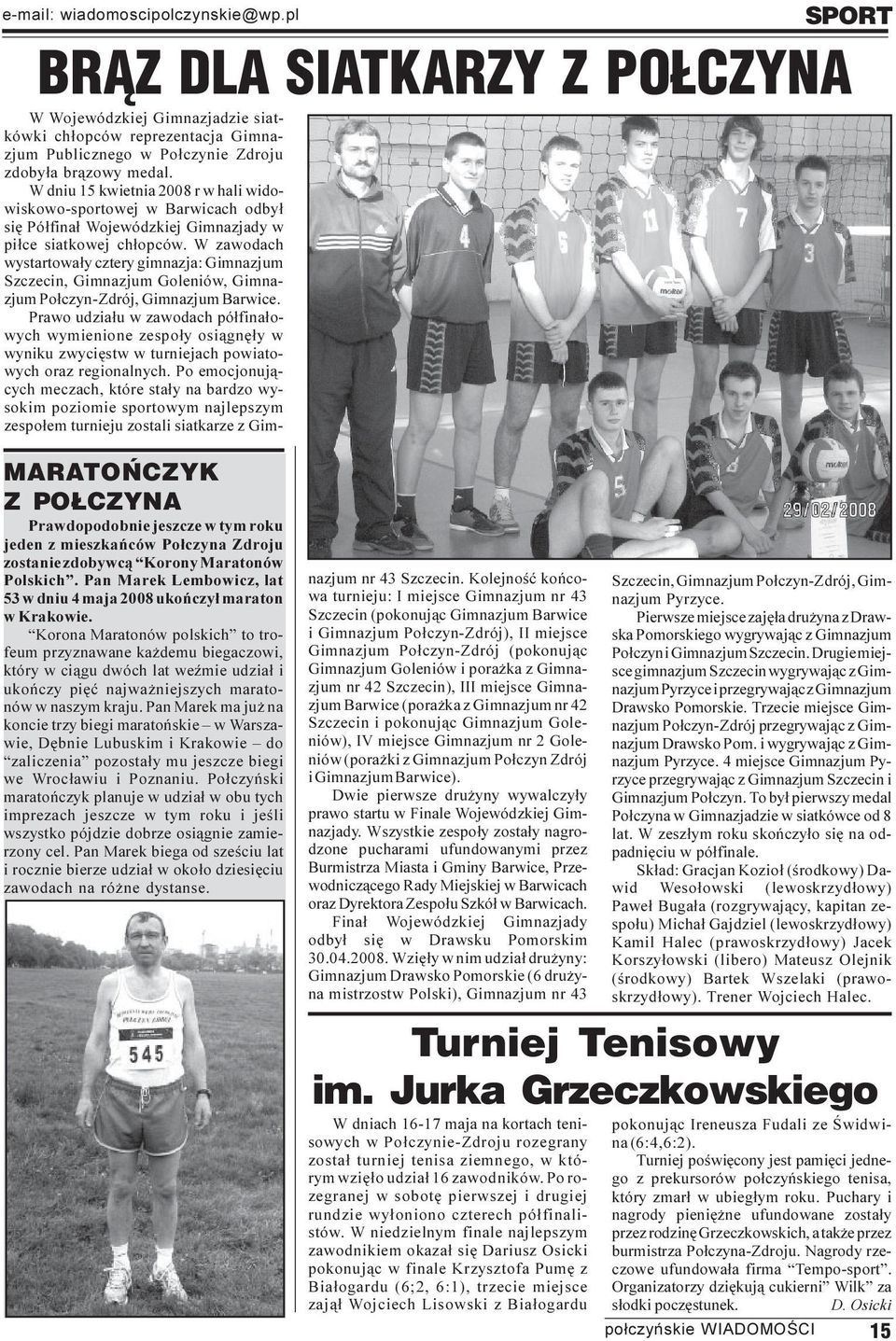 Pan Marek Lembowicz, lat 53 w dniu 4 maja 2008 ukoñczy³ maraton w Krakowie.