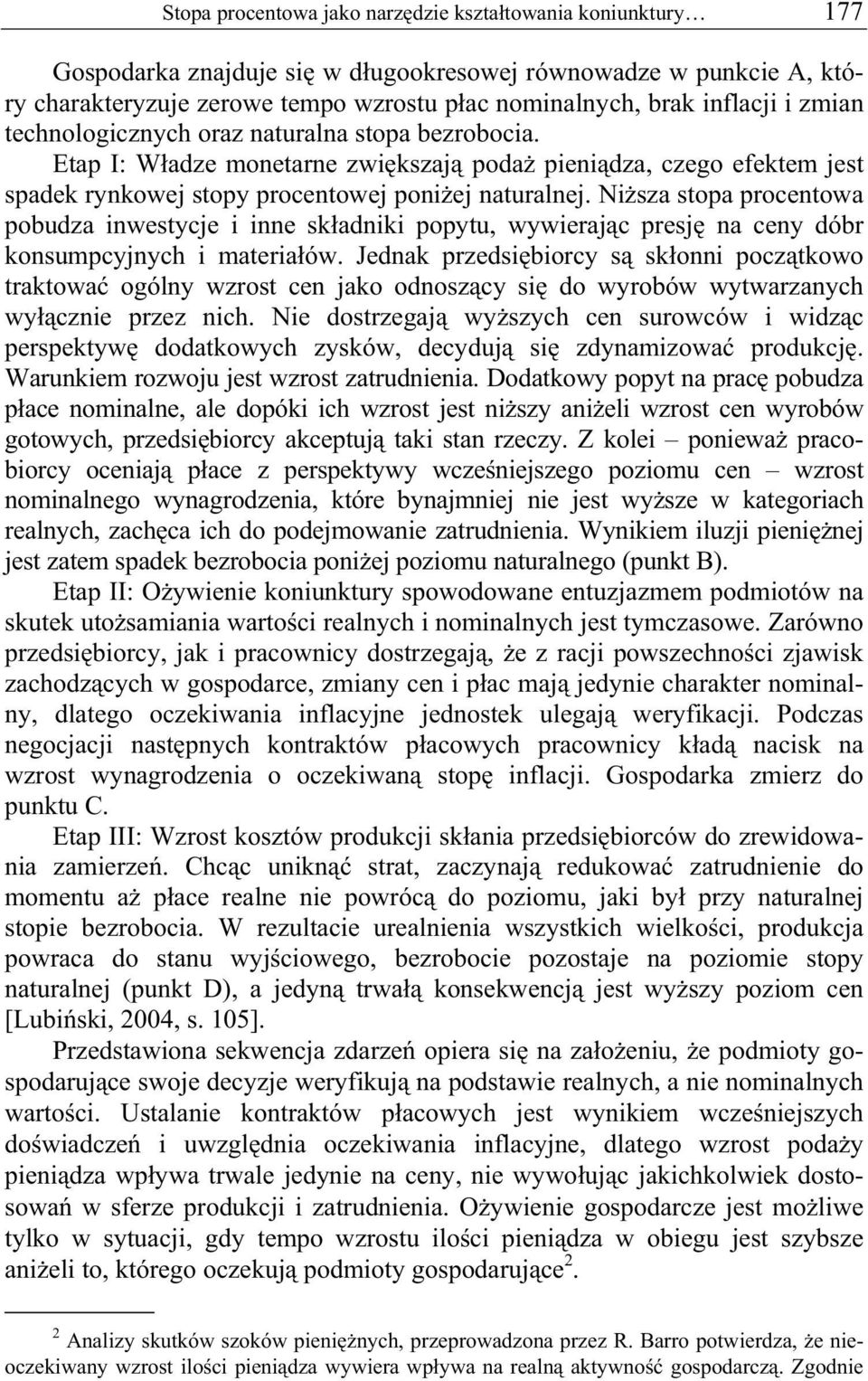 Ni sza stopa procentowa pobudza inwestycje i inne sk adniki popytu, wywieraj c presj na ceny dóbr konsumpcyjnych i materia ów.